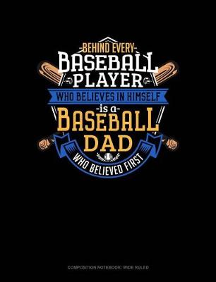 Cover of Behind Every Baseball Player Who Believes in Himself Is a Baseball Dad Who Believed First