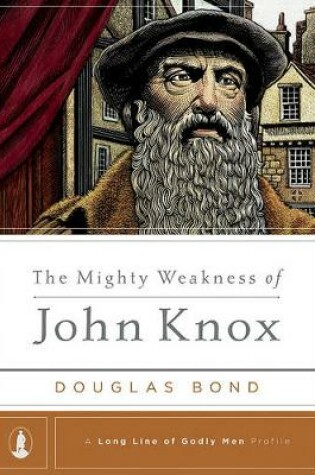 Cover of Mighty Weakness Of John Knox, The