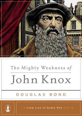 Book cover for Mighty Weakness Of John Knox, The