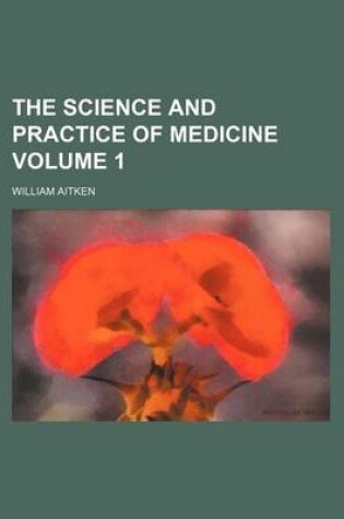 Cover of The Science and Practice of Medicine Volume 1