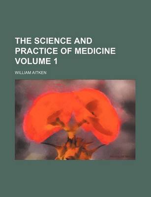 Book cover for The Science and Practice of Medicine Volume 1