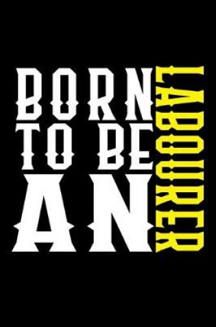 Cover of Born to be an labourer