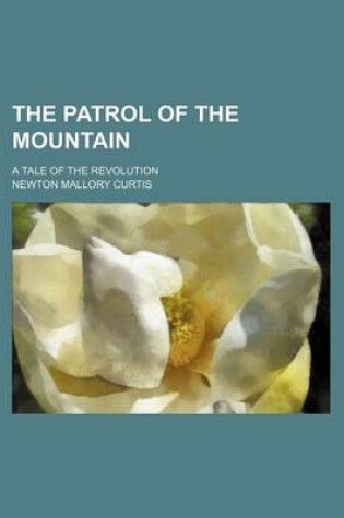 Cover of The Patrol of the Mountain; A Tale of the Revolution