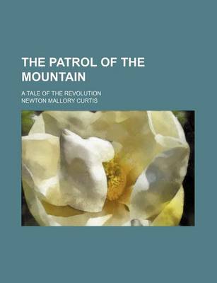 Book cover for The Patrol of the Mountain; A Tale of the Revolution