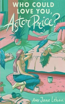 Book cover for Who Could Love You, Astor Price?