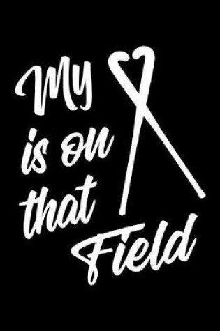 Cover of My Heart Is on That Field