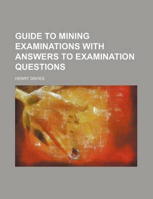 Book cover for Guide to Mining Examinations with Answers to Examination Questions