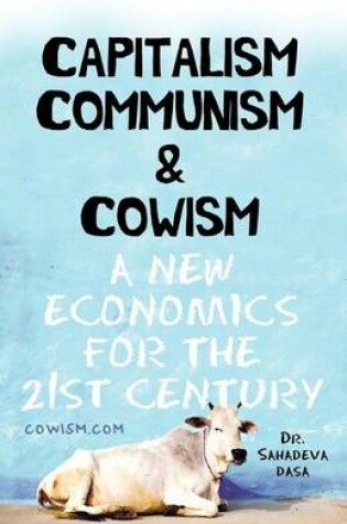 Cover of Capitalism Communism And Cowism - A New Economics For The 21st Century