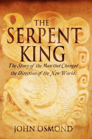 Cover of The Serpent King the Story of a Man Who Changed the Direction of the New World