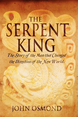 Book cover for The Serpent King the Story of a Man Who Changed the Direction of the New World