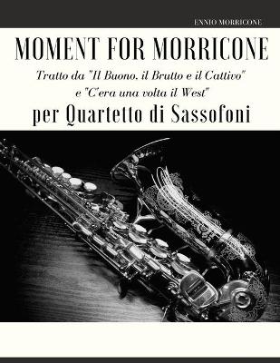 Book cover for Moment for Morricone per Quartetto di Sassofoni