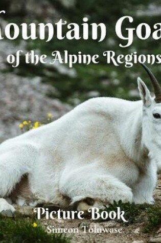 Cover of Mountain Goats of the Alpine Regions Picture Book