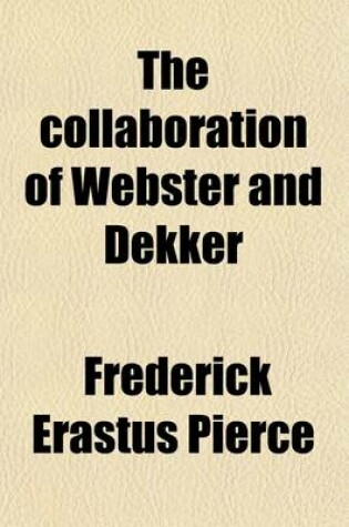 Cover of The Collaboration of Webster and Dekker (Volume 37)