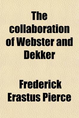 Book cover for The Collaboration of Webster and Dekker (Volume 37)