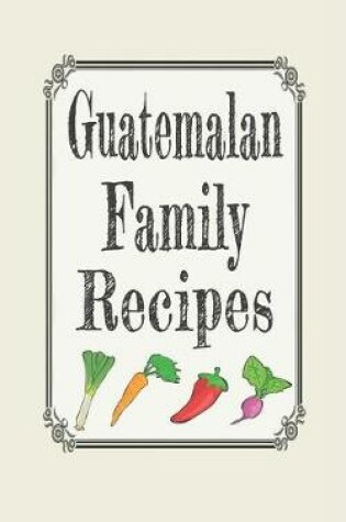 Cover of Guatemalan Family Recipes