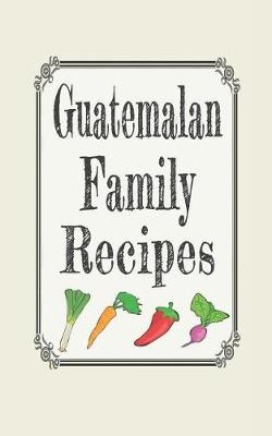 Book cover for Guatemalan Family Recipes