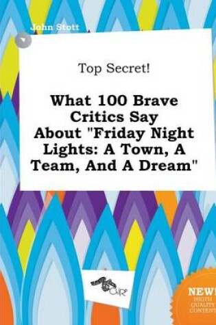 Cover of Top Secret! What 100 Brave Critics Say about Friday Night Lights