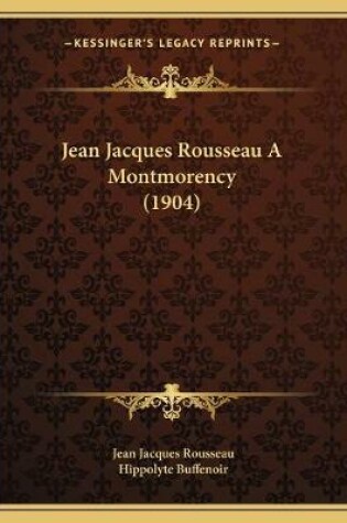 Cover of Jean Jacques Rousseau A Montmorency (1904)