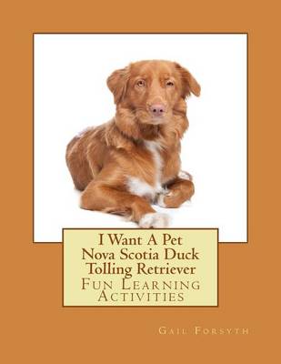 Book cover for I Want A Pet Nova Scotia Duck Tolling Retriever