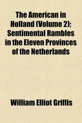 Book cover for The American in Holland (Volume 2); Sentimental Rambles in the Eleven Provinces of the Netherlands