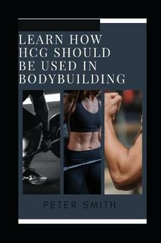 Cover of Learn How HCG Should Be Used In Bodybuilding