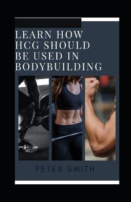 Book cover for Learn How HCG Should Be Used In Bodybuilding