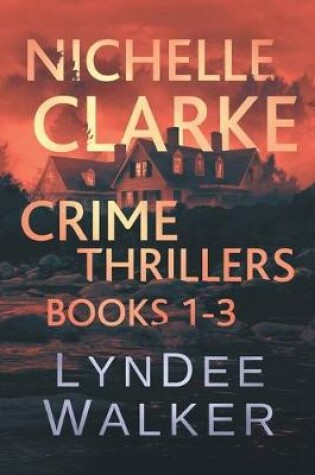 Cover of Nichelle Clarke Crime Thriller Series, Books 1-3