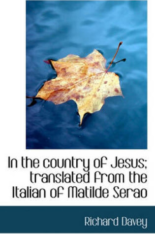 Cover of In the Country of Jesus; Translated from the Italian of Matilde Serao