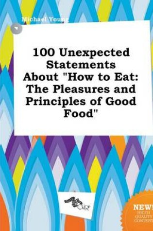 Cover of 100 Unexpected Statements about How to Eat