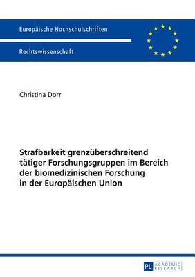 Book cover for Strafbarkeit Grenzuberschreitend Tatiger Forschungsgruppen Im Bereich Der Biomedizinischen Forschung in Der Europaischen Union