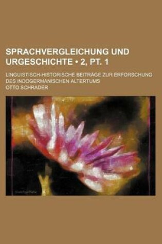 Cover of Sprachvergleichung Und Urgeschichte (2, PT. 1); Linguistisch-Historische Beitrage Zur Erforschung Des Indogermanischen Altertums