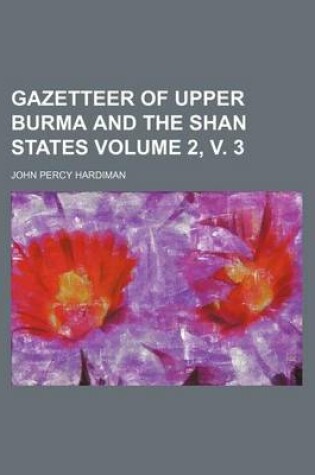 Cover of Gazetteer of Upper Burma and the Shan States Volume 2, V. 3