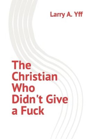 Cover of The Christian Who Didn't Give a Fuck