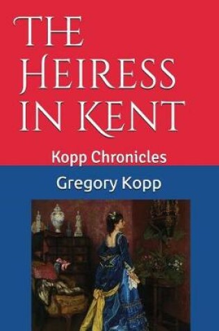 Cover of The Heiress in Kent