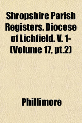 Book cover for Shropshire Parish Registers. Diocese of Lichfield. V. 1- (Volume 17, PT.2)