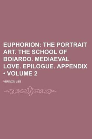 Cover of The Portrait Art. the School of Boiardo. Mediaeval Love. Epilogue. Appendix Volume 2