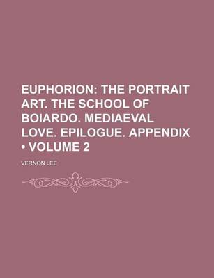 Book cover for The Portrait Art. the School of Boiardo. Mediaeval Love. Epilogue. Appendix Volume 2