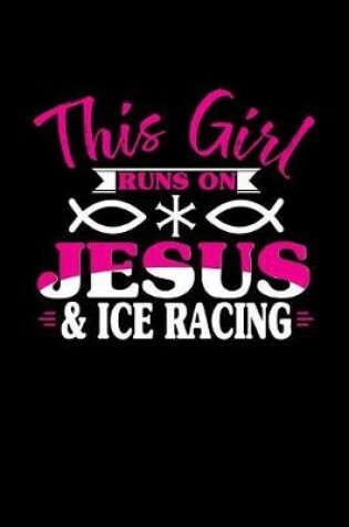 Cover of This Girl Runs on Jesus & Ice Racing