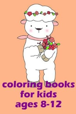 Cover of Coloring Books For Kids Ages 8-12
