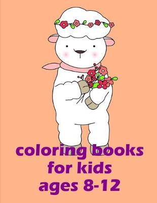 Book cover for Coloring Books For Kids Ages 8-12