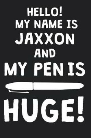 Cover of Hello! My Name Is JAXXON And My Pen Is Huge!