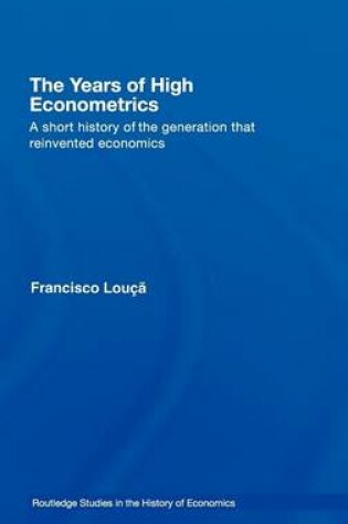 Cover of The Years of High Econometrics: A Short History of the Generation That Reinvented Economics