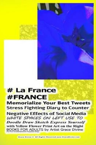 Cover of # La France #FRANCE Memorialize Your Best Tweets Stress Fighting Diary to Counter Negative Effects of Social Media WHITE SPACES ON LEFT USE TO Doodle Draw Sketch Express Yourself