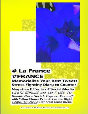 Book cover for # La France #FRANCE Memorialize Your Best Tweets Stress Fighting Diary to Counter Negative Effects of Social Media WHITE SPACES ON LEFT USE TO Doodle Draw Sketch Express Yourself