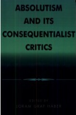 Cover of Absolutism and Its Consequentialist Critics