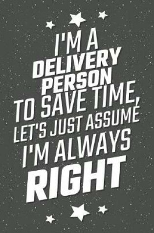 Cover of I'm A Delivery Person To Save Time, Let's Just Assume I'm Always Right