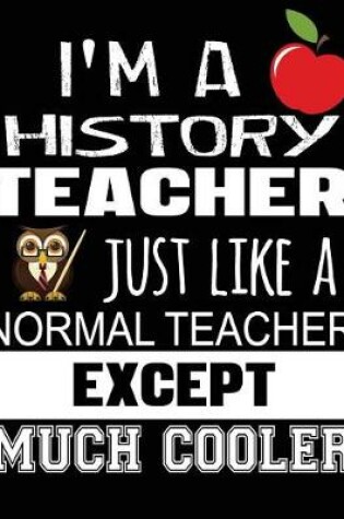 Cover of I'm a History Teacher Just Like a Normal Teacher Except Much Cooler