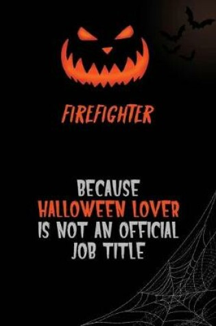 Cover of Firefighter Because Halloween Lover Is Not An Official Job Title