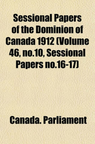 Cover of Sessional Papers of the Dominion of Canada 1912 (Volume 46, No.10, Sessional Papers No.16-17)