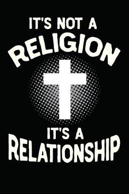 Book cover for It's Not a Religion It's a Relationship